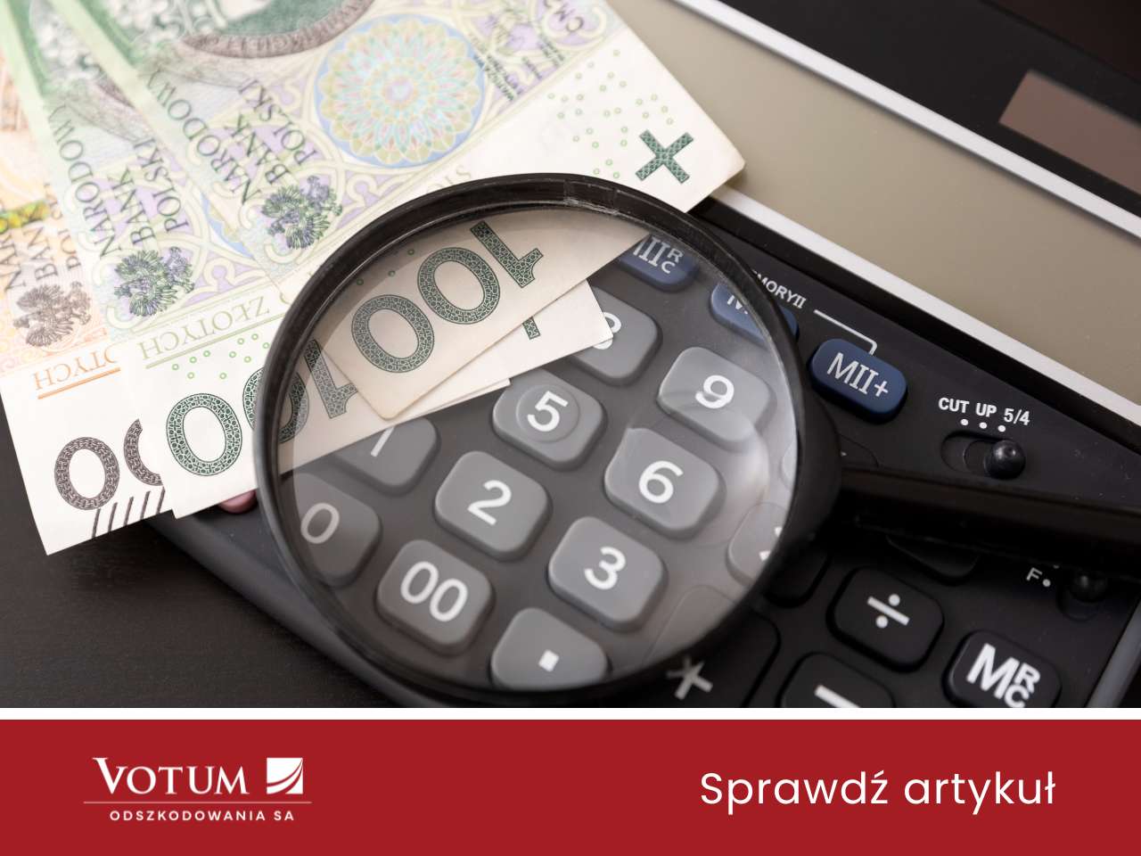 lupa, banknoty PLN, kalkulator jak przedstawienie zadośćuczynienia za wypadek. logo votum Odszkodowania