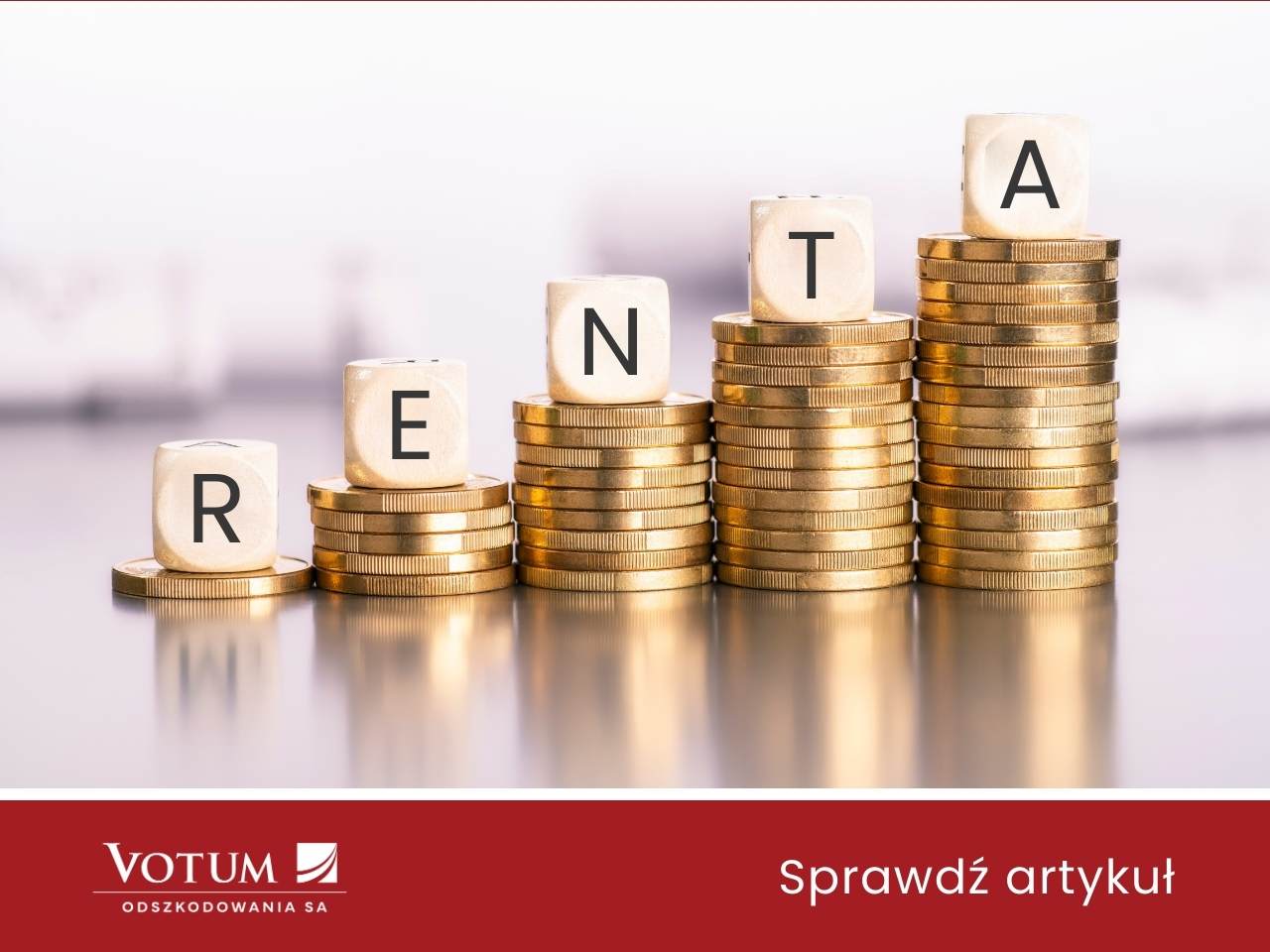 Coraz wyższe stosiki monet z kostkami na szczycie. Kostki układają się w napis RENTA. Napisz Sprawdź artykuł Renta powypadkowa Uniqa