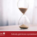 Kiedy następuje przedawnienie roszczeń za szkody górnicze?