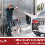 Odszkodowanie za hałas z myjni bezdotykowej – jak uzyskać rekompensatę?