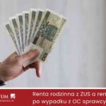Renta rodzinna z ZUS a renta po wypadku z OC sprawcy – komu przysługują i o co jeszcze możesz wystąpić?