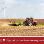 Wypadek pracownika sezonowego i cudzoziemca w rolnictwie – odszkodowanie i ubezpieczenie