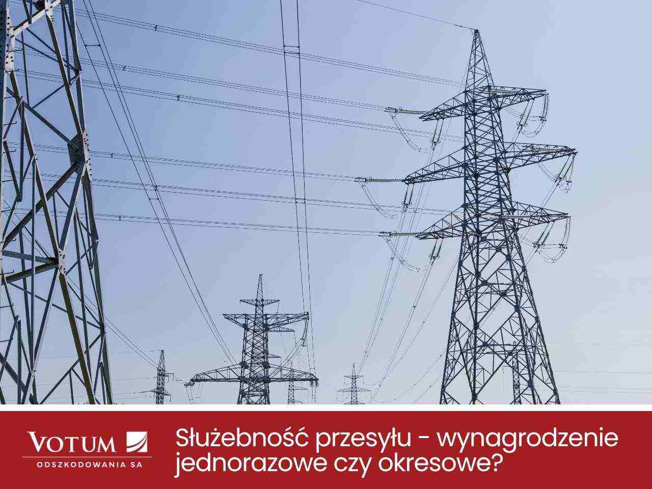 Wynagrodzenie za służebność przesyłu: jednorazowe czy okresowe?
